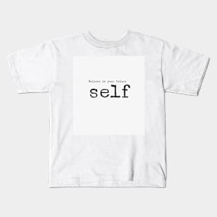 Believe in your future self Kids T-Shirt